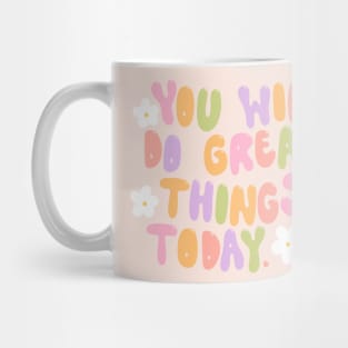 you will do great things today Mug